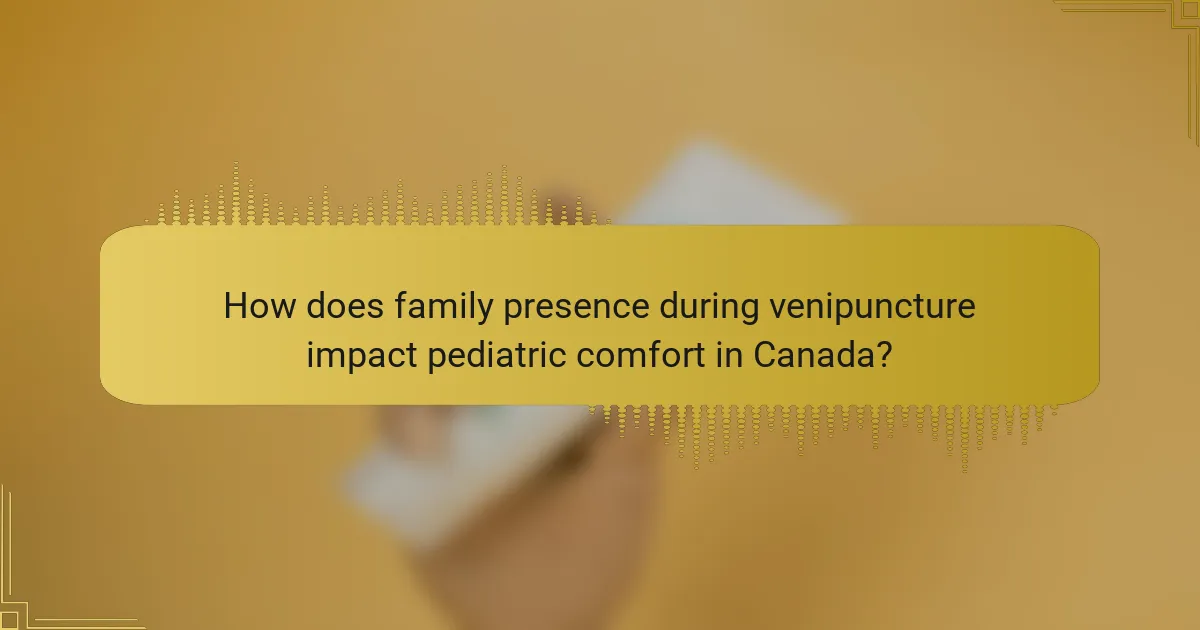 How does family presence during venipuncture impact pediatric comfort in Canada?