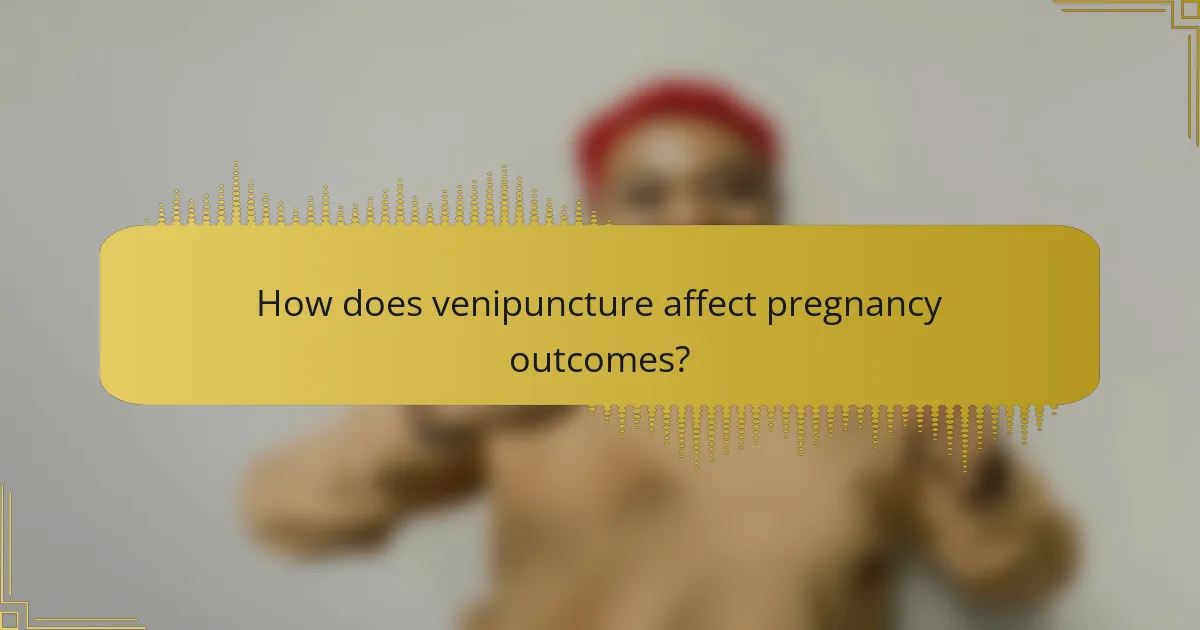 How does venipuncture affect pregnancy outcomes?