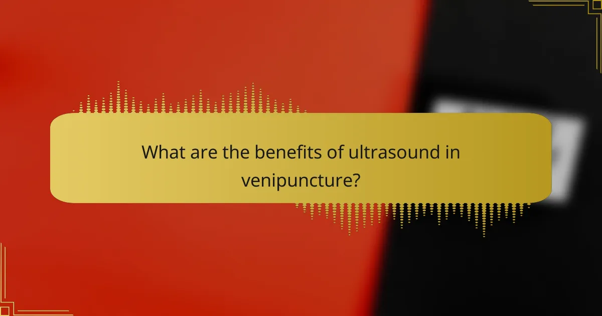 What are the benefits of ultrasound in venipuncture?
