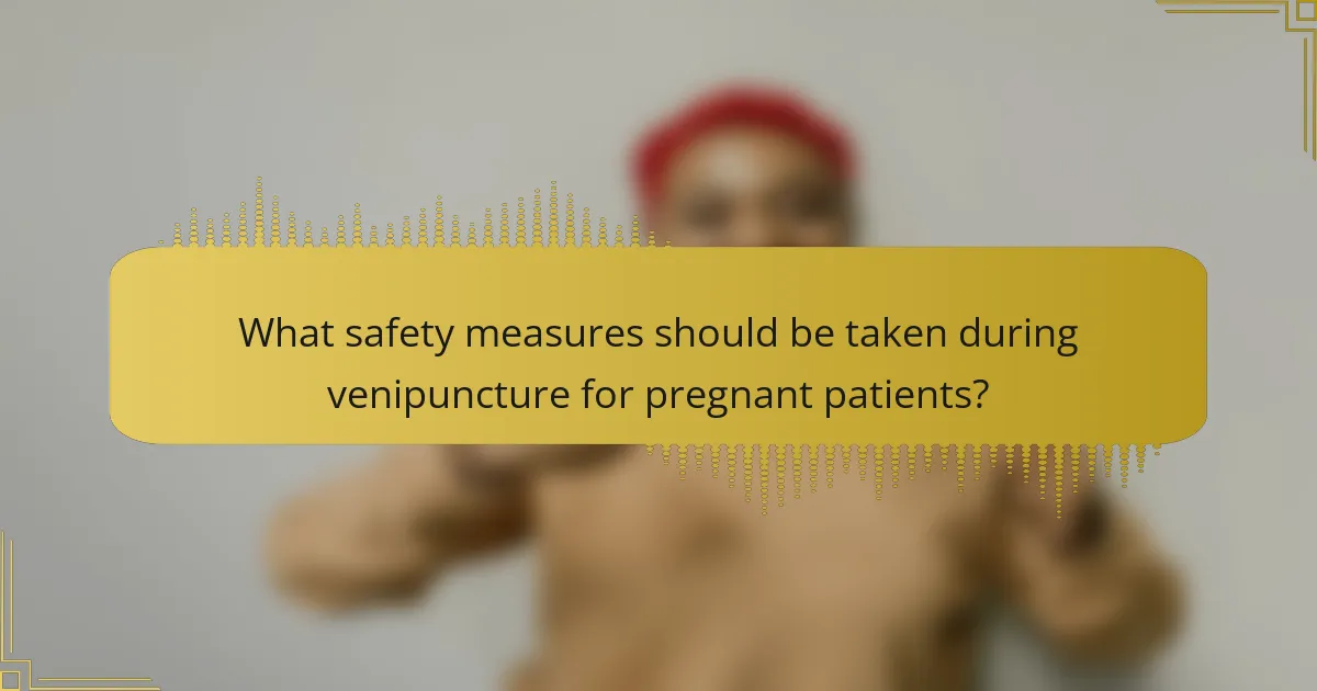 What safety measures should be taken during venipuncture for pregnant patients?